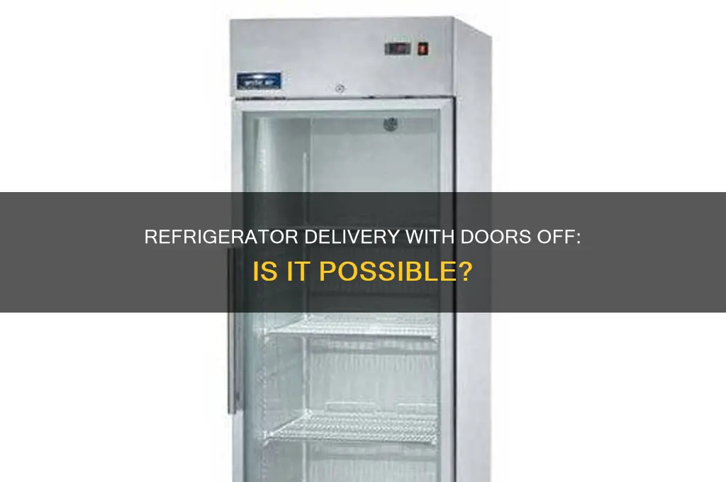 can you get a refrigerator delivered with the doors off