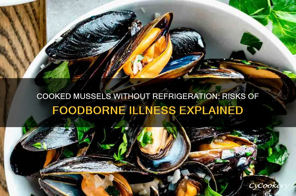 can you get sick from cooked mussels if not refrigerated