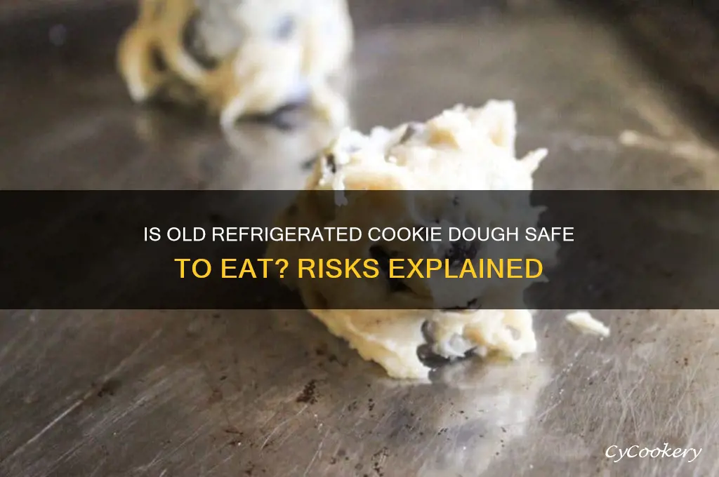 can you get sick from eating old refrigerated cookie dough