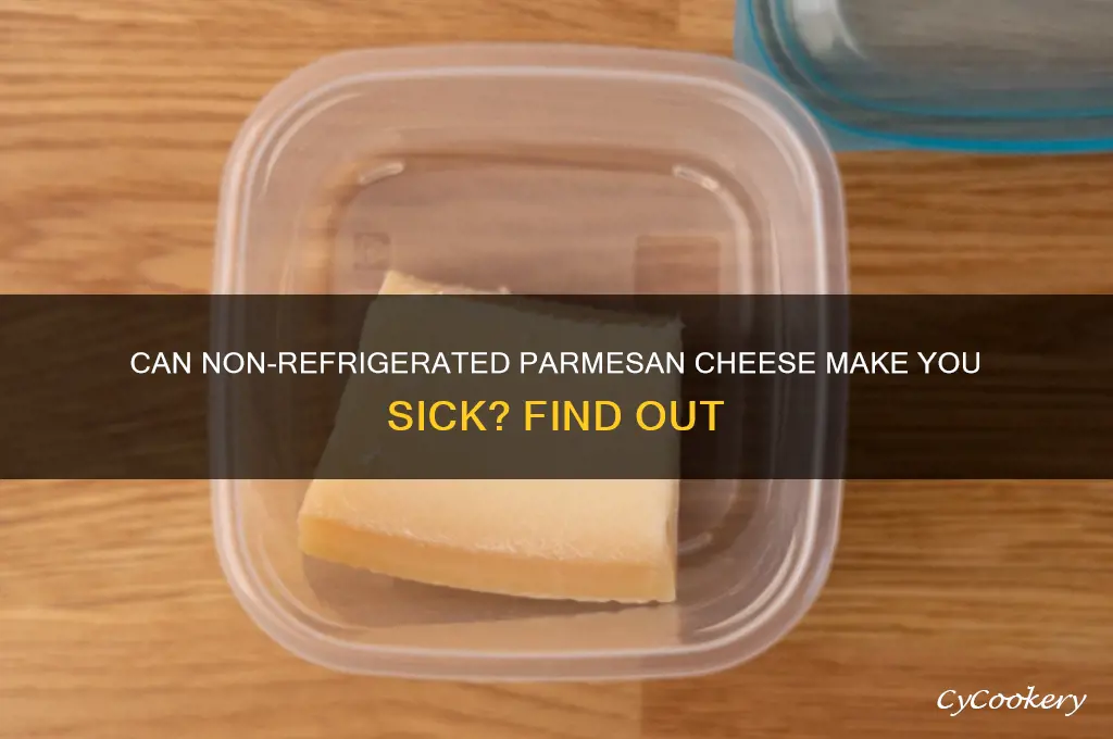 can you get sick from non refrigerated parmesan cheese