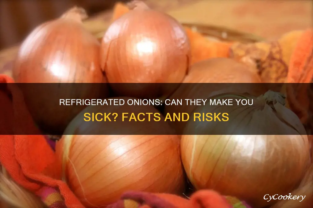 can you get sick with refrigerated onions