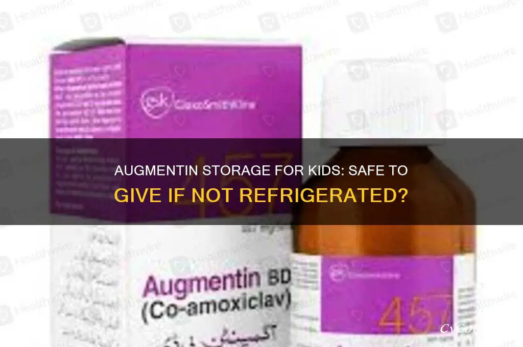 can you give augmentin to kid if not refrigerated