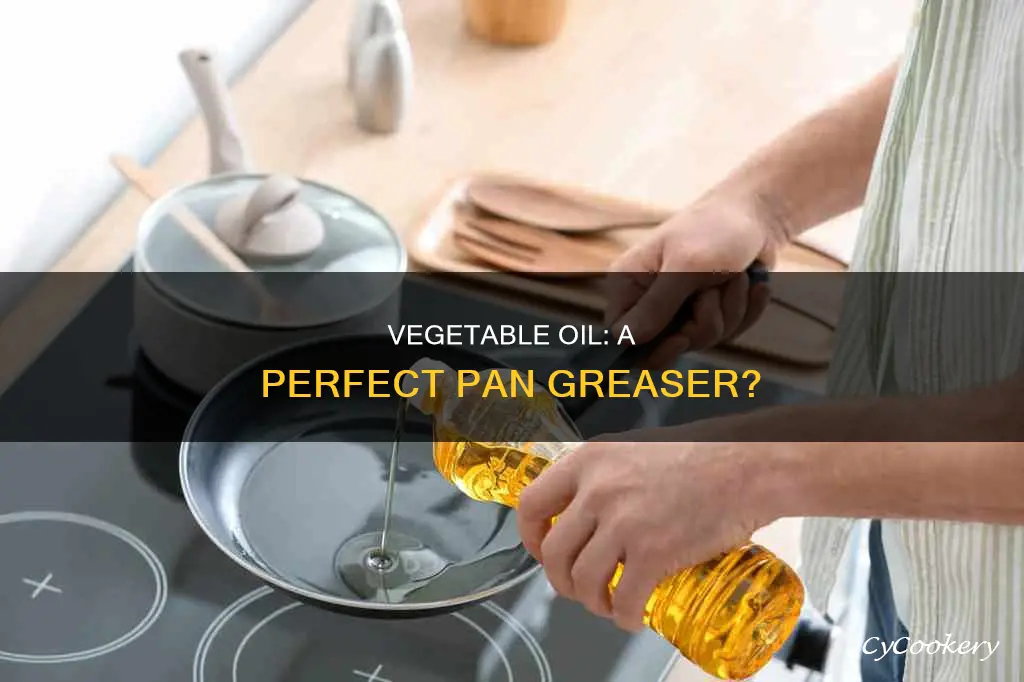 can you grease pan with vegetable oil