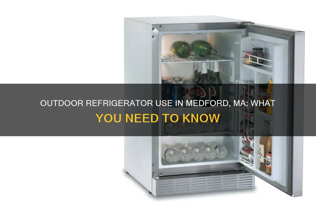 can you have a refrigerator outside medford ma