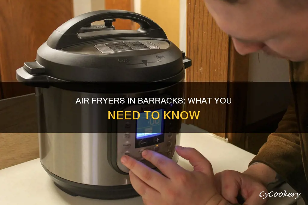 can you have an air fryer in the barracks