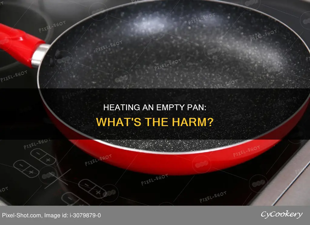 can you heat a pan with nothing in it