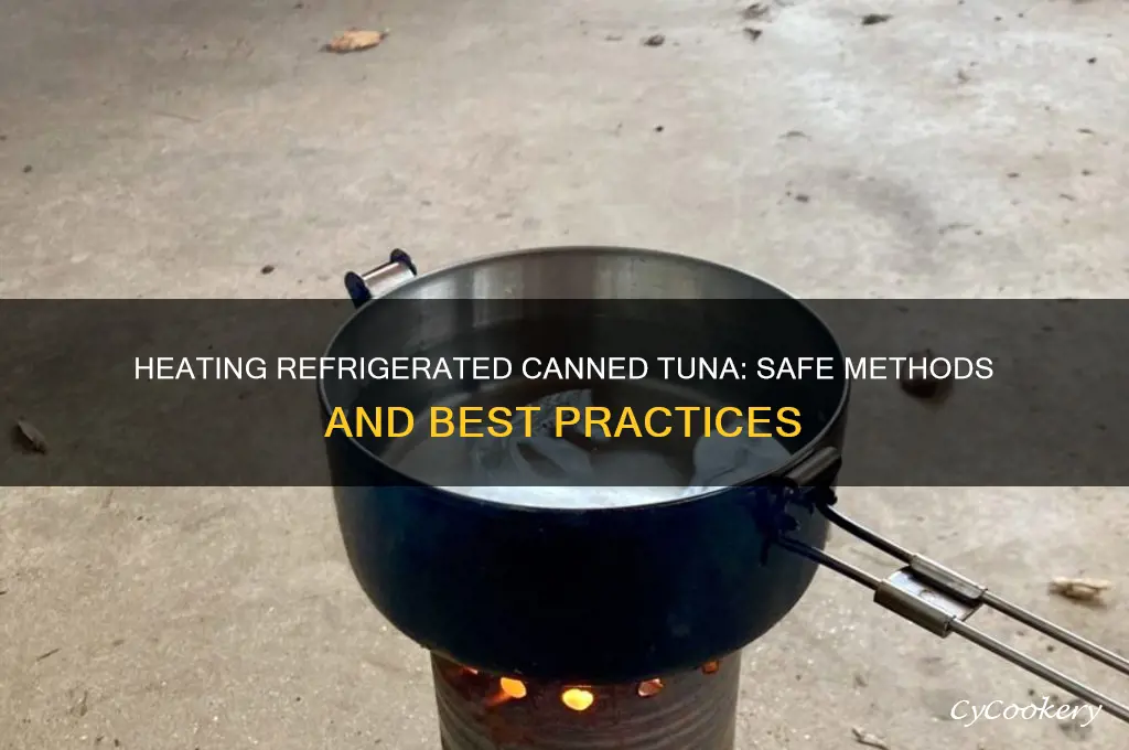 can you heat canned tuna from the refrigerator