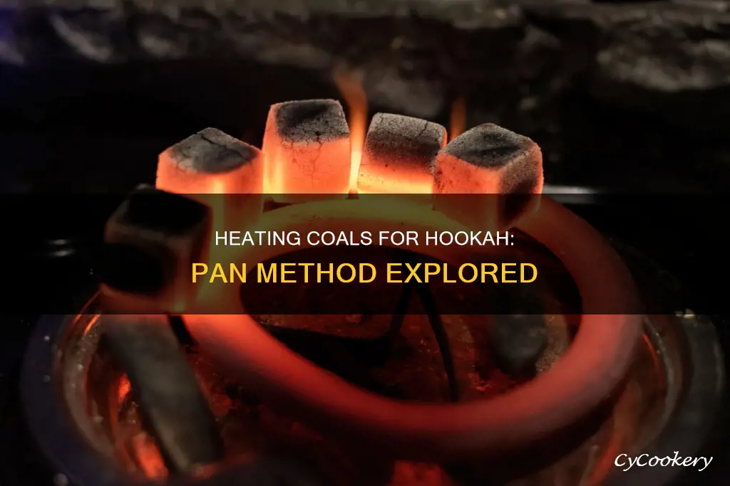can you heat coals on a pan hookah