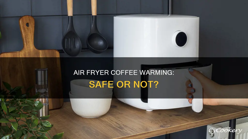 can you heat coffee in air fryer