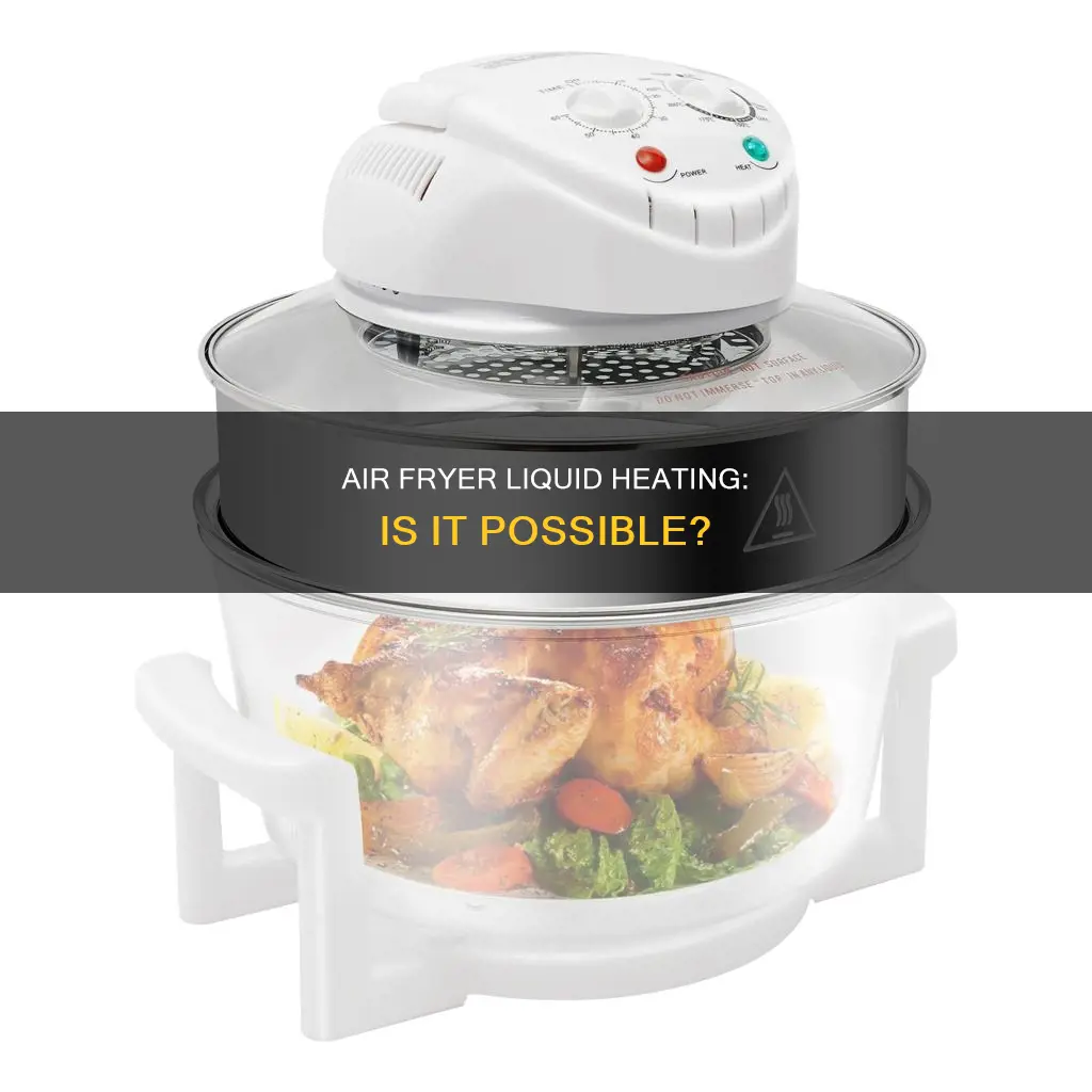 can you heat liquid in an air fryer