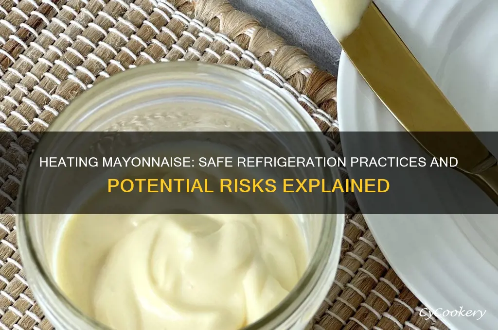can you heat mayonnaise and then refrigerate it
