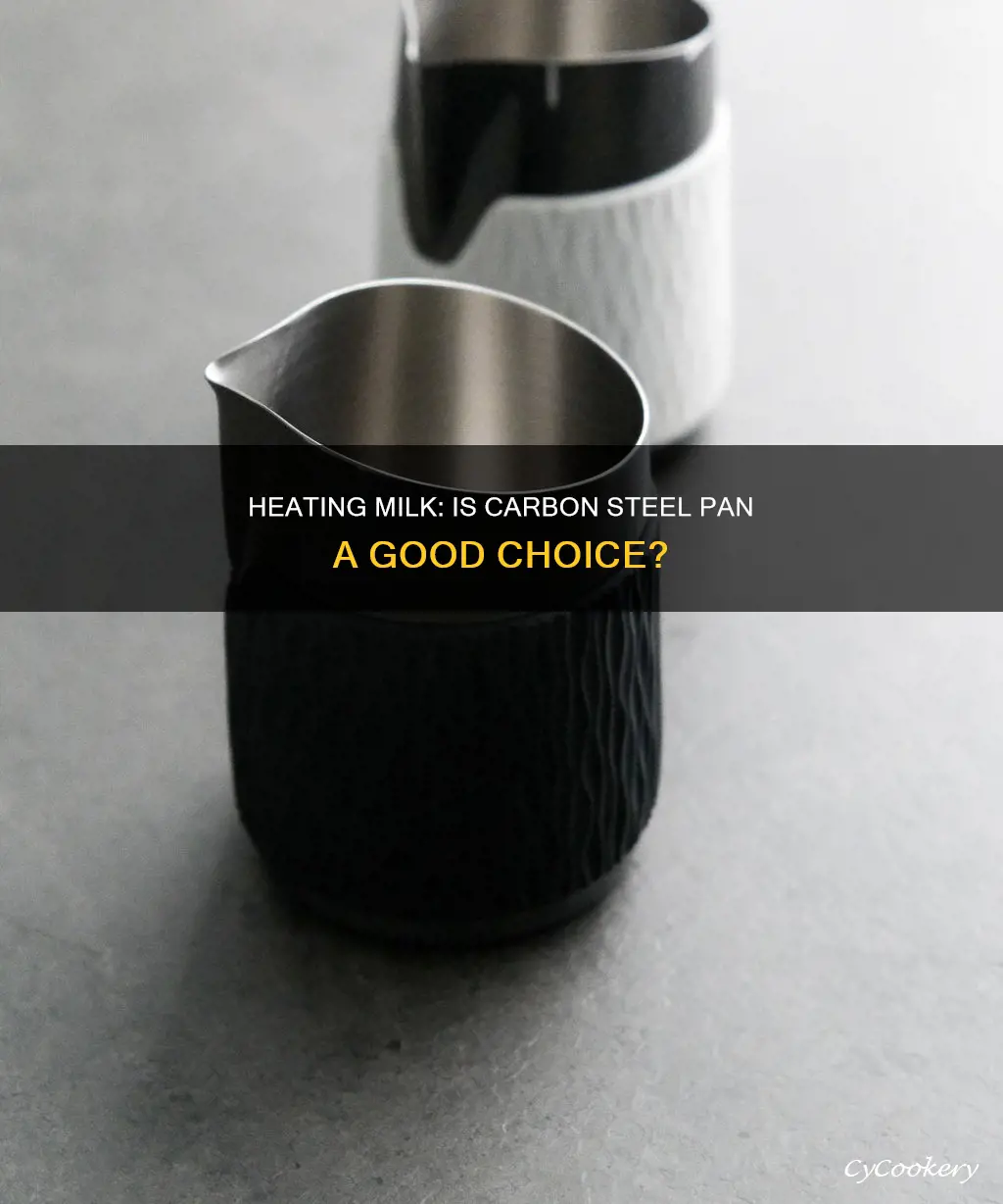 can you heat milk in carbon steel pan