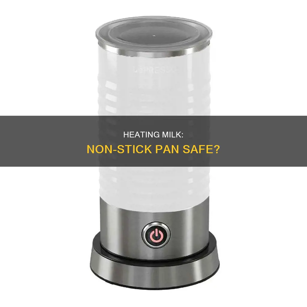can you heat milk in non stick pan