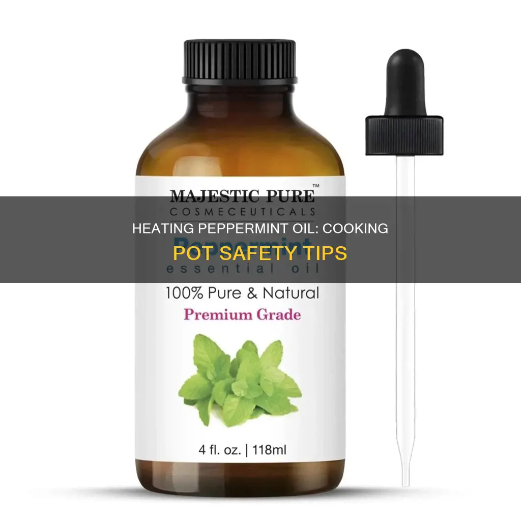 can you heat peppermint oil in a cooking pot