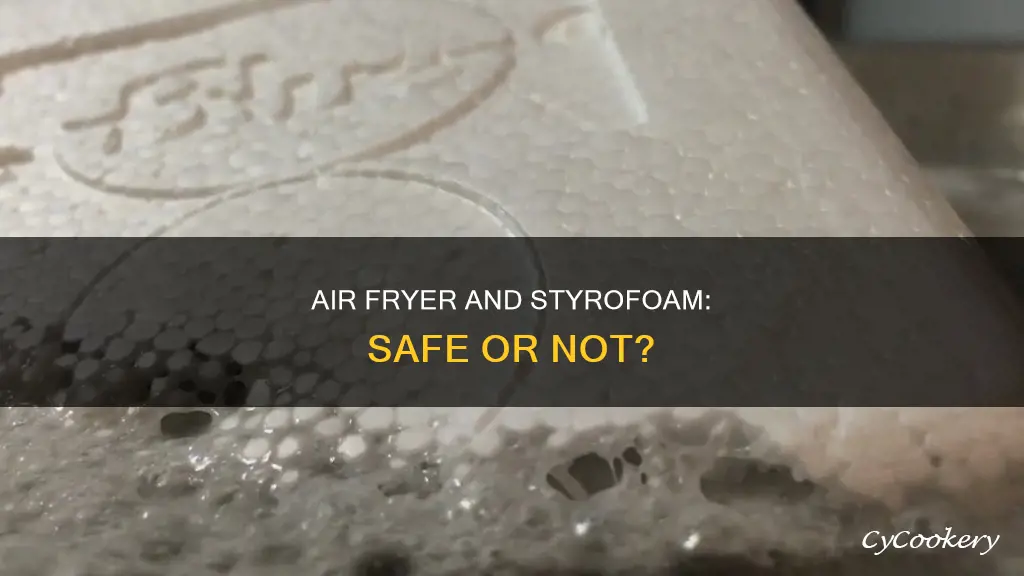 can you heat styrofoam in the air fryer