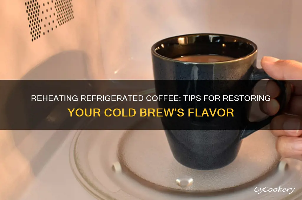 can you heat up refrigerated coffee
