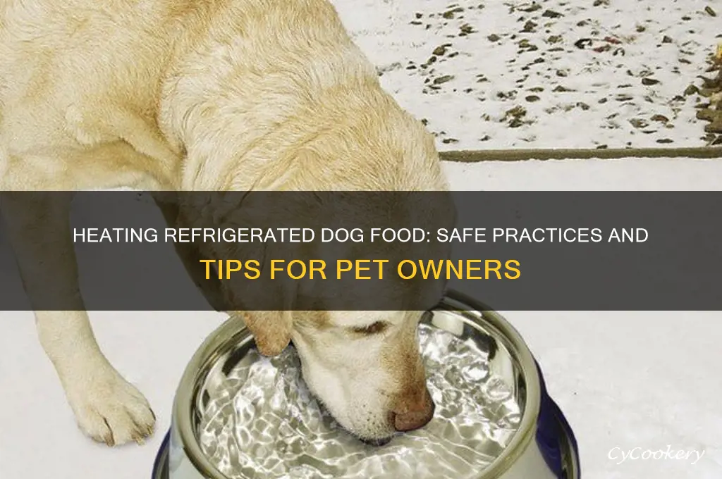 can you heat up refrigerated dog food