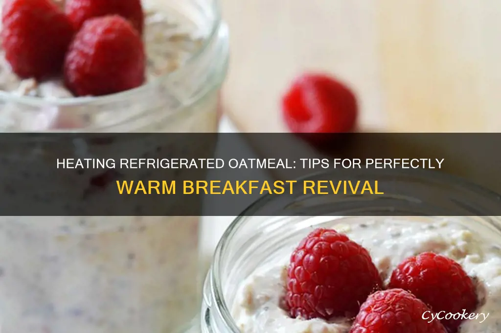 can you heat up refrigerated oatmeal