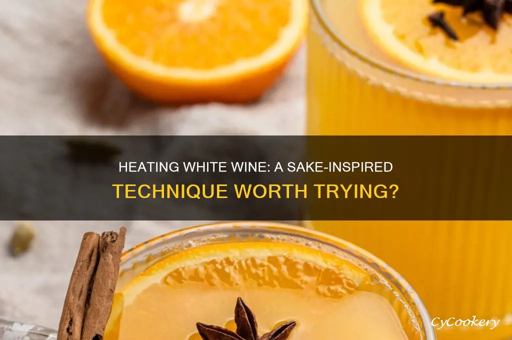 can you heat white wine like sake