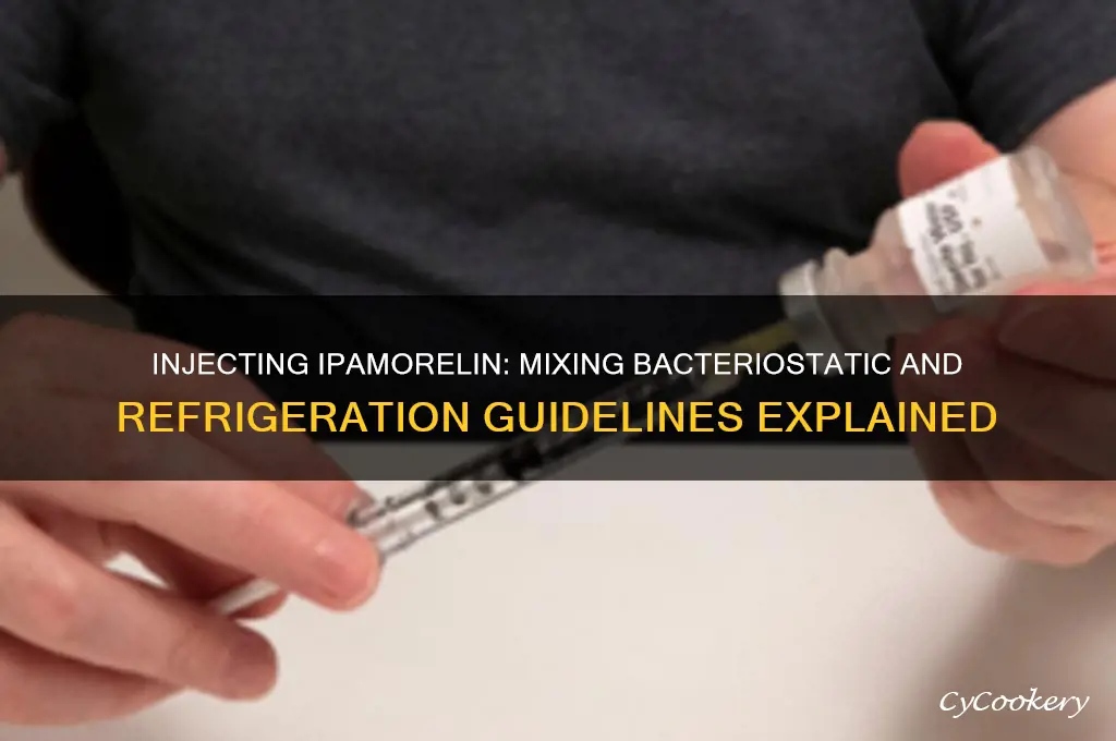 can you inject ipamorelin after mixing bacteriostatic before refrigerating