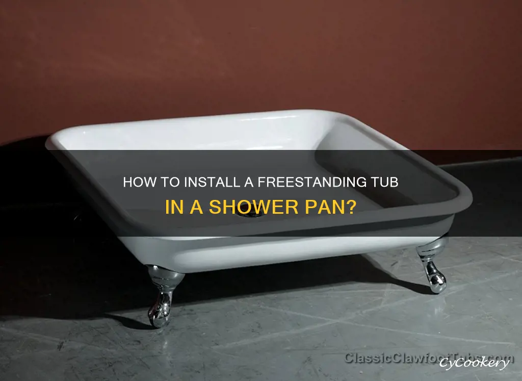 can you install a freestanding tub in a shower pan