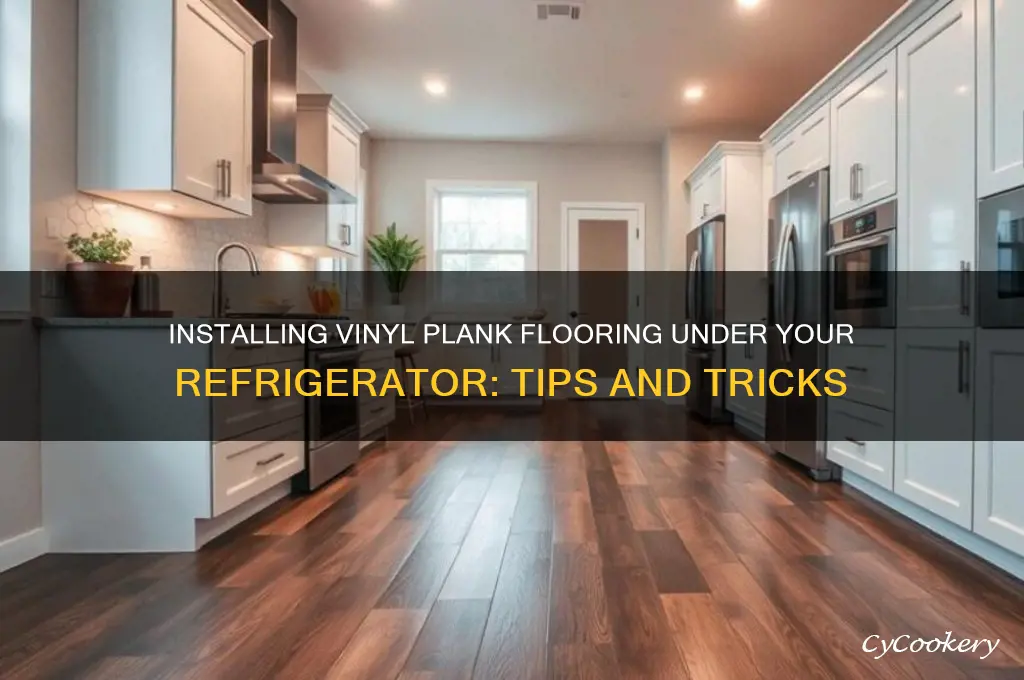 can you install vinyl plank flooring under refrigerator