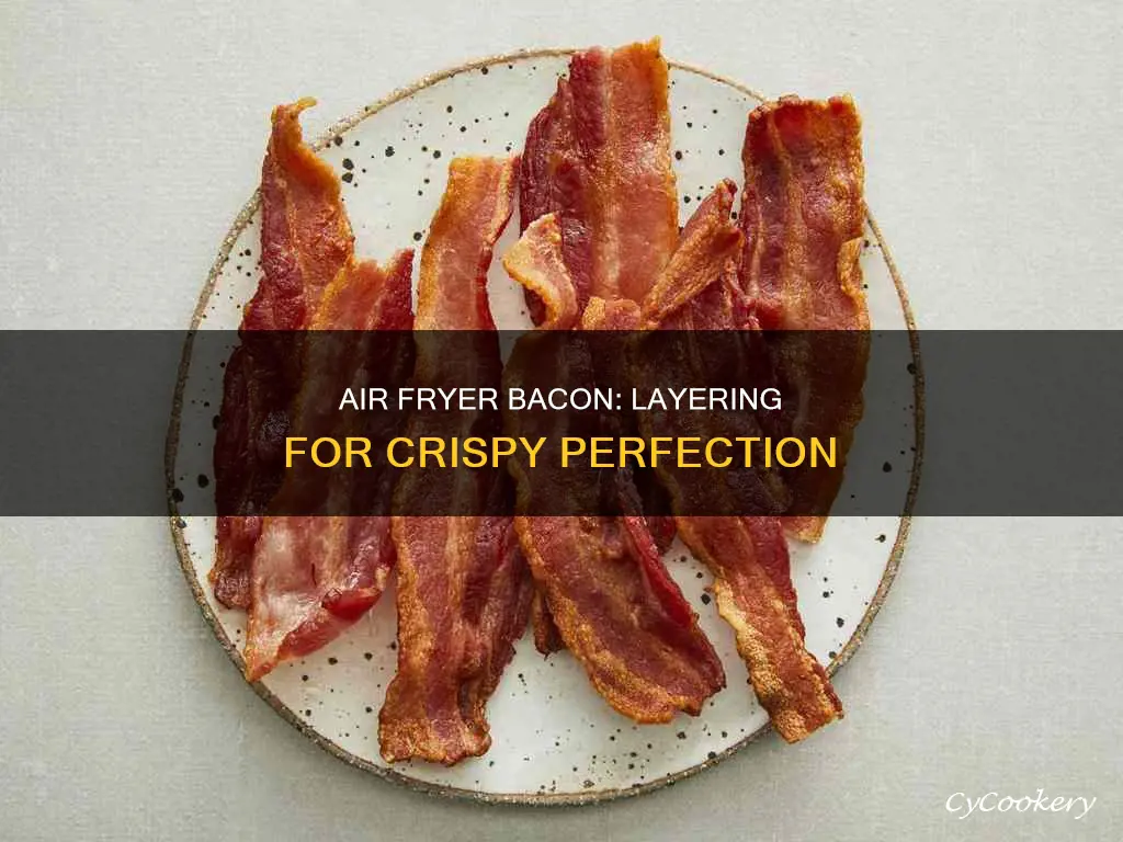 can you layer bacon in air fryer