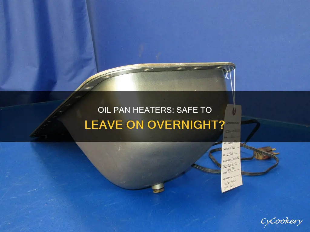 can you leave an oil pan heater on all night