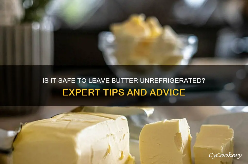 can you leave butter out of the refrigerator