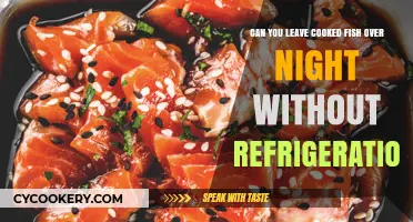 Is It Safe to Leave Cooked Fish Overnight Without Refrigeration?