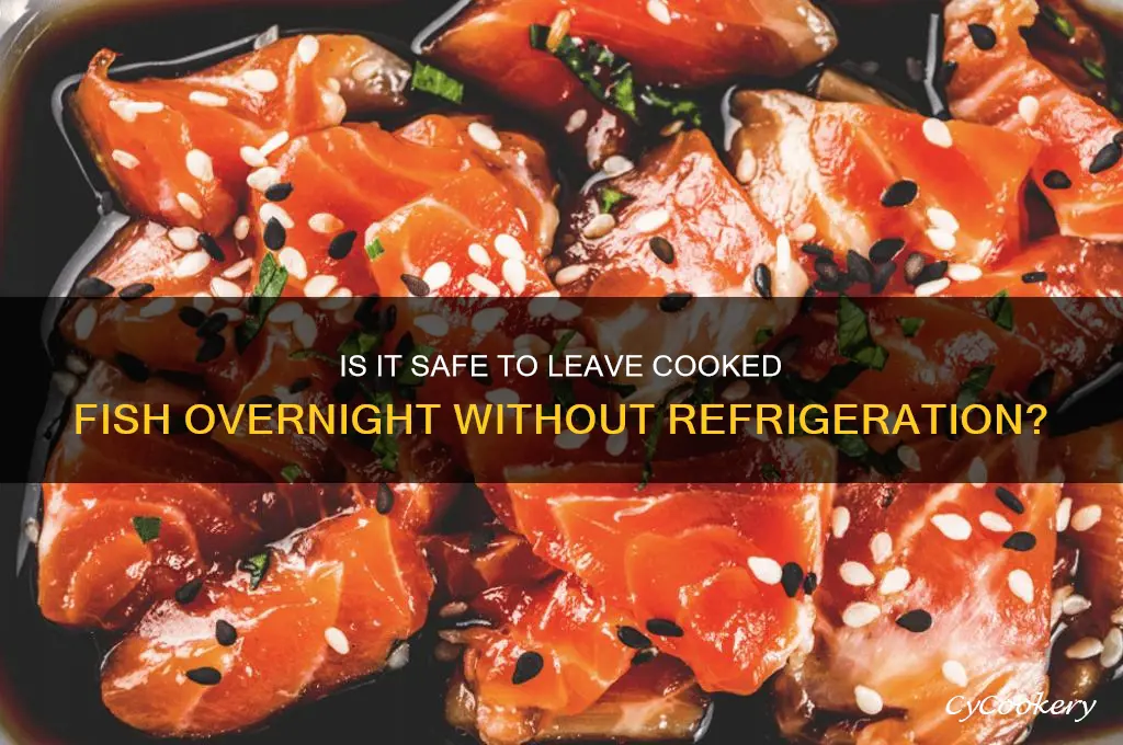 can you leave cooked fish over night without refrigeration