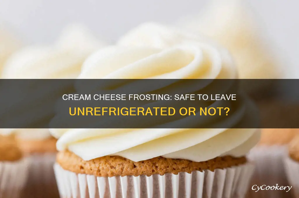 can you leave cream cheese frosting out of the refrigerator