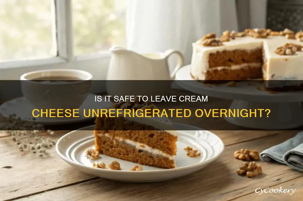 can you leave cream cheese out of refrigerated overnight