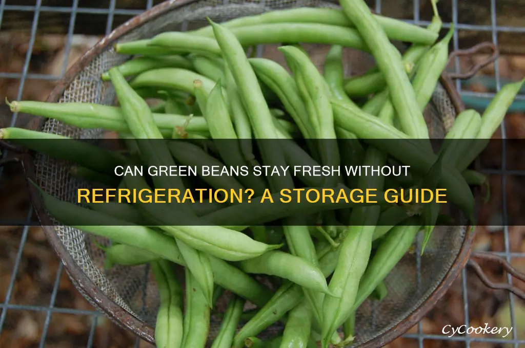 can you leave green beans out of refrigerator