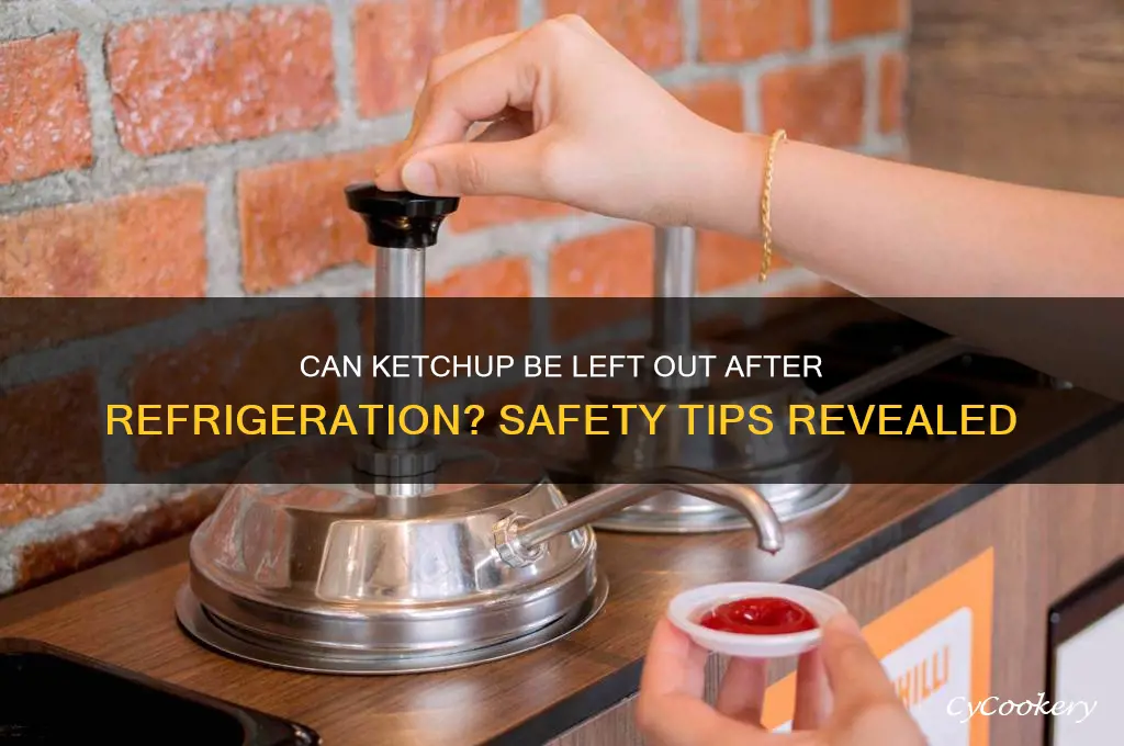 can you leave ketchup out after being refrigerated