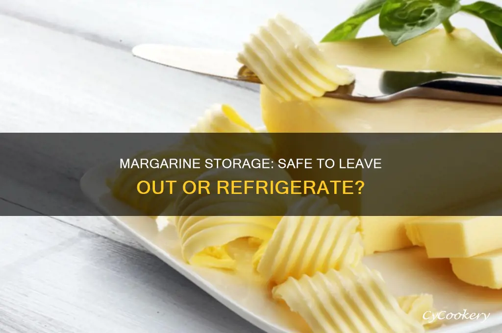 can you leave margarine out of the refrigerator