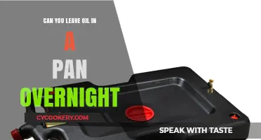 Leaving Oil in a Pan Overnight: Is It Safe?