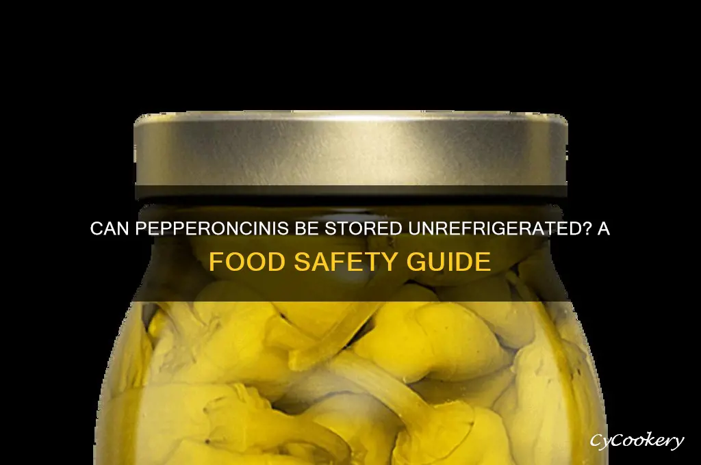 can you leave pepperoncinis out of the refrigerator