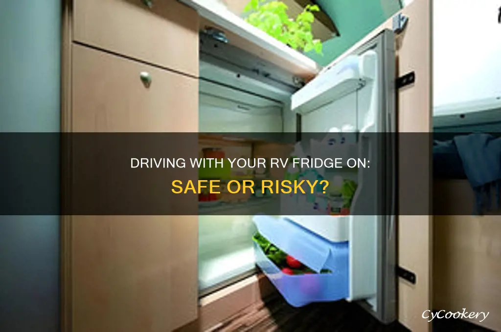 can you leave rv refrigerator while driving