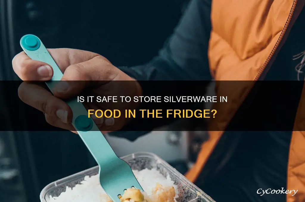 can you leave silverware in food in the refrigerator