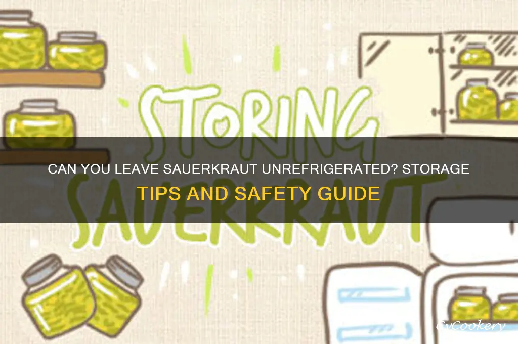 can you leave sourkraut out of the refrigerator