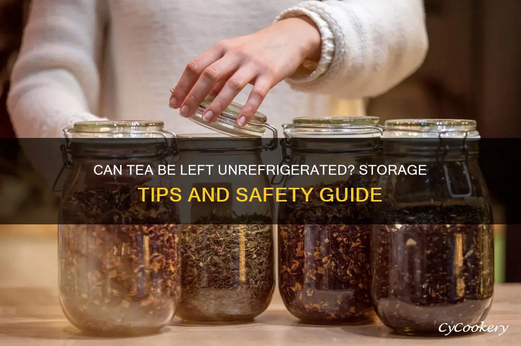 can you leave tea out of the refrigerator