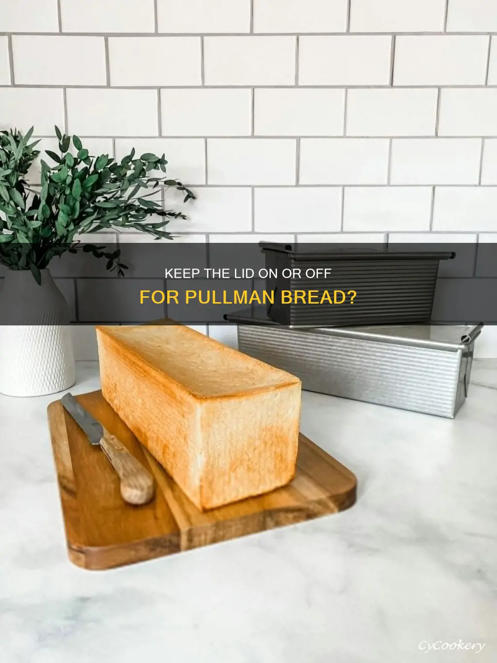 can you leave the lid on pullman bread pan