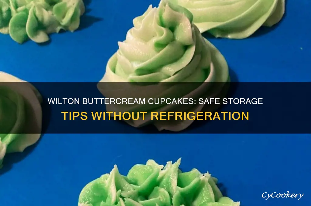 can you leave wilton buttercream cupcakes out of refrigerator