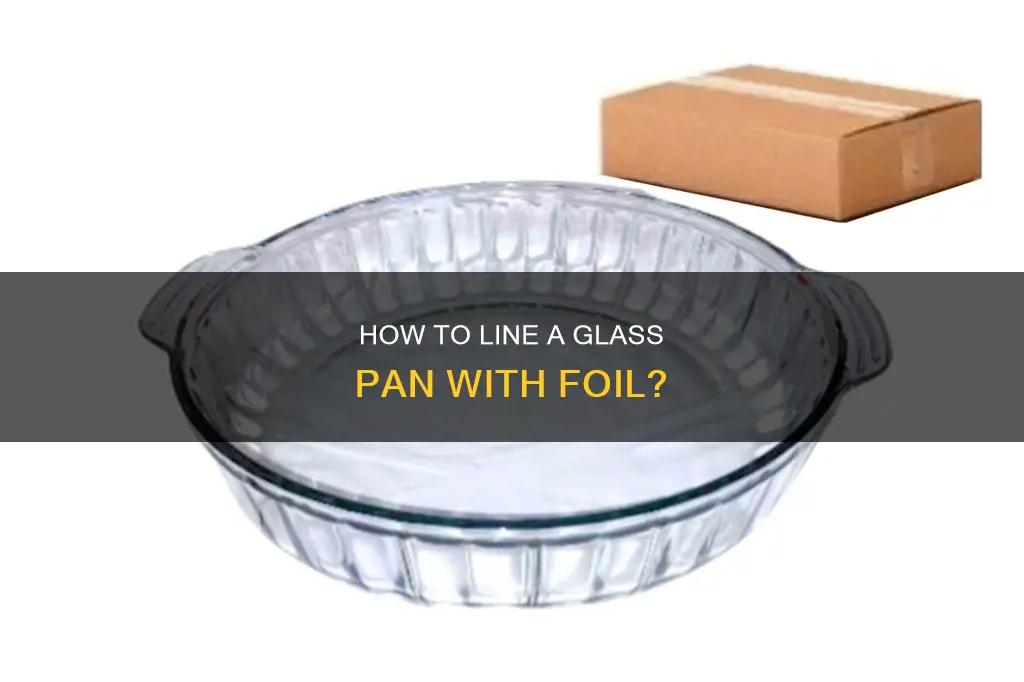 can you line a glass pan with foil