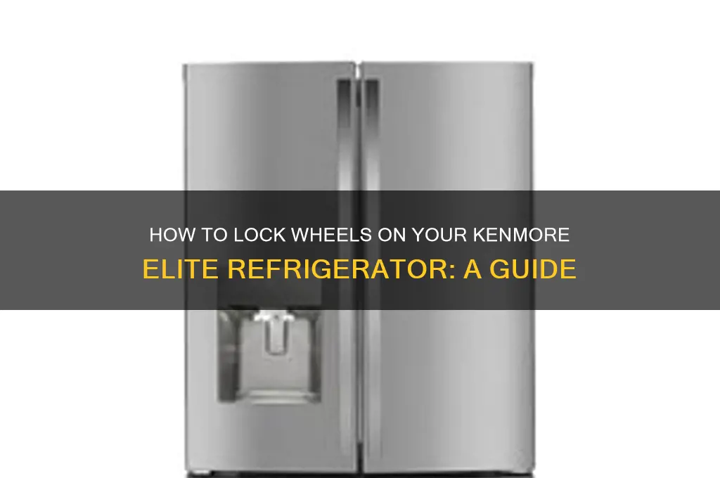 can you lock wheels on kenmore elite refrigerator