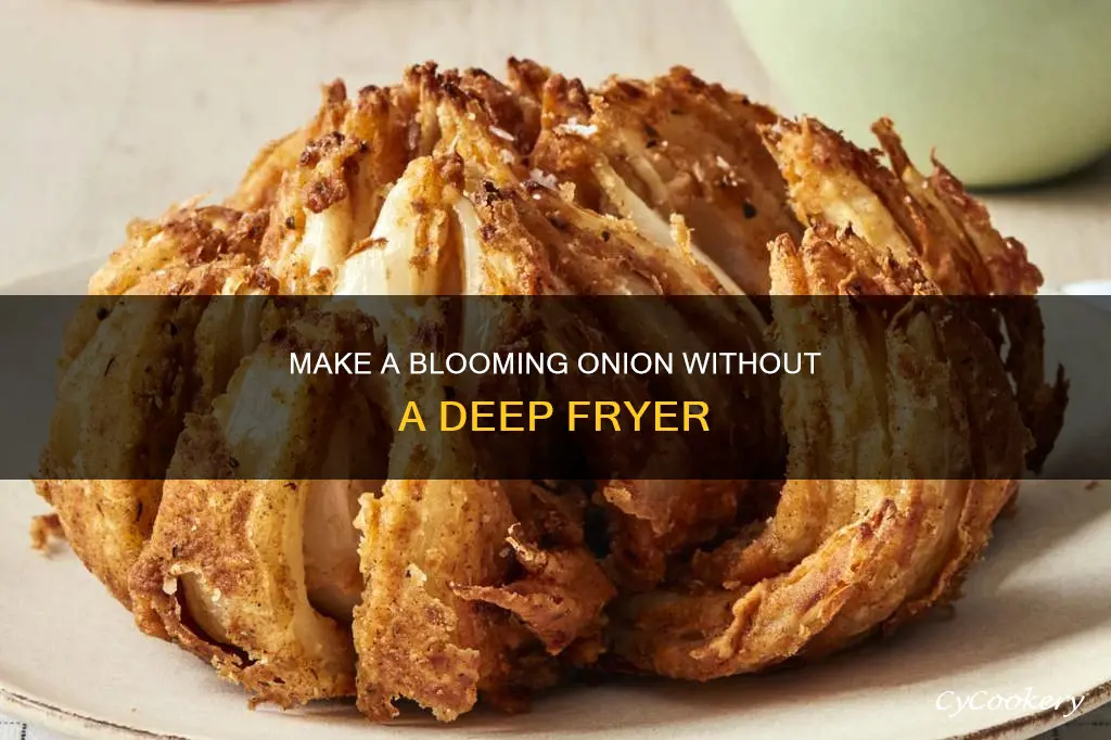 can you make a blooming onion without a deep fryer