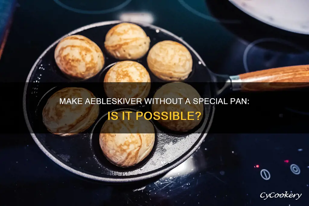 can you make aebleskiver without the special pan