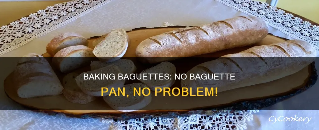 can you make baguettes without a baguette pan