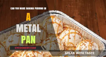 Banana Pudding: Metal Pan, Good Idea?
